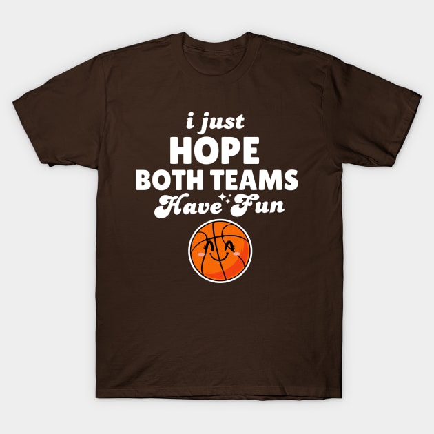 I Just Hope Both Teams Have Fun Basketball T-Shirt by Illustradise